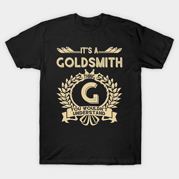 Goldsmith Name Shirt - It Is A Goldsmith Thing You Wouldn't Understand T-Shirt by OrdiesHarrell